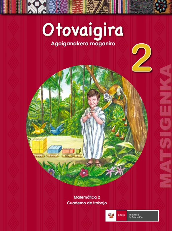 Otovaigira 2. Agoiganakera maganiro = Matemática 2.: Cuaderno de trabajo - Matsigenka (MINEDU) PDF 1 Portada de Otovaigira 2. Agoiganakera maganiro = Matemática 2.: Cuaderno de trabajo - Matsigenka - 2.º grado de Primaria - MINEDU