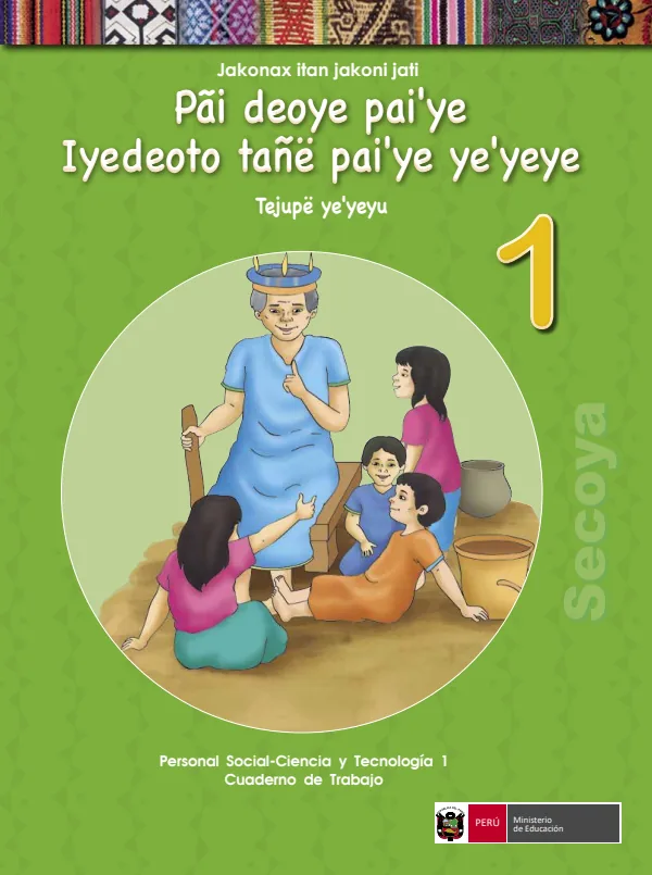 Pai deoye paiye kui ne lyedeoto tañe pai ye ye yeye 1 = Personal social - Ciencia y tecnología 1: Cuaderno de trabajo - Secoya (MINEDU) PDF 1 Portada de Pai deoye paiye kui ne lyedeoto tañe pai ye ye yeye 1 = Personal social - Ciencia - 1.º grado de Primaria - MINEDU