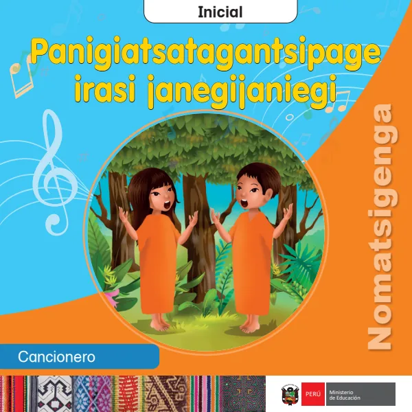 Panigiatsatagantsipage irasi janegijaniegi = Cancionero - inicial - Nomatsigenga (MINEDU) PDF 1 Portada de Panigiatsatagantsipage irasi janegijaniegi = Cancionero - inicial - Nomatsigenga - MINEDU