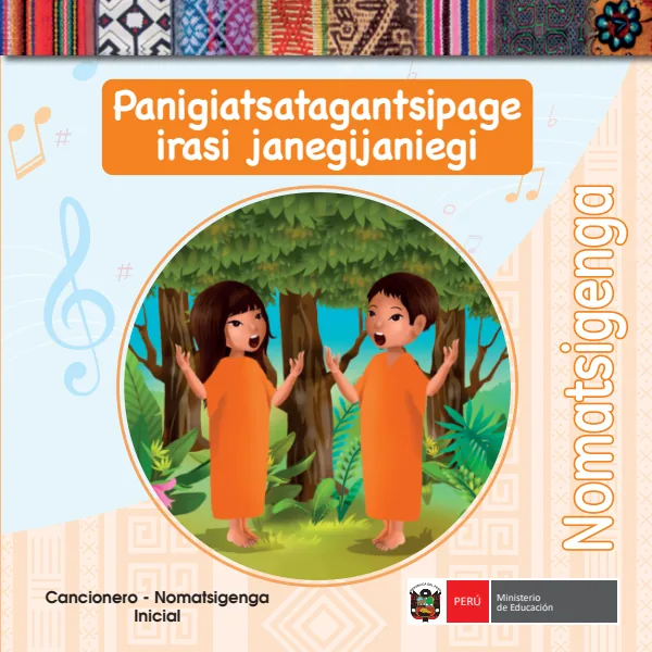 Panigiatsatagantsipage irasi janegijaniegi = Cancionero - Nomatsigenga, Inicial (MINEDU) PDF 1 Portada de Panigiatsatagantsipage irasi janegijaniegi = Cancionero - Nomatsigenga, Inicial - MINEDU