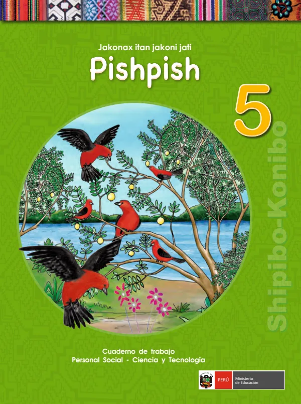 Pishpish 5 Jakonax itan jakoni jati = Personal social - Ciencia y tecnología 5: Cuaderno de trabajo - Shipibo-konibo (MINEDU) PDF 1 Portada de Pishpish 5 Jakonax itan jakoni jati = Personal social - Ciencia y tecnología 5 - 5.º grado de Primaria - MINEDU