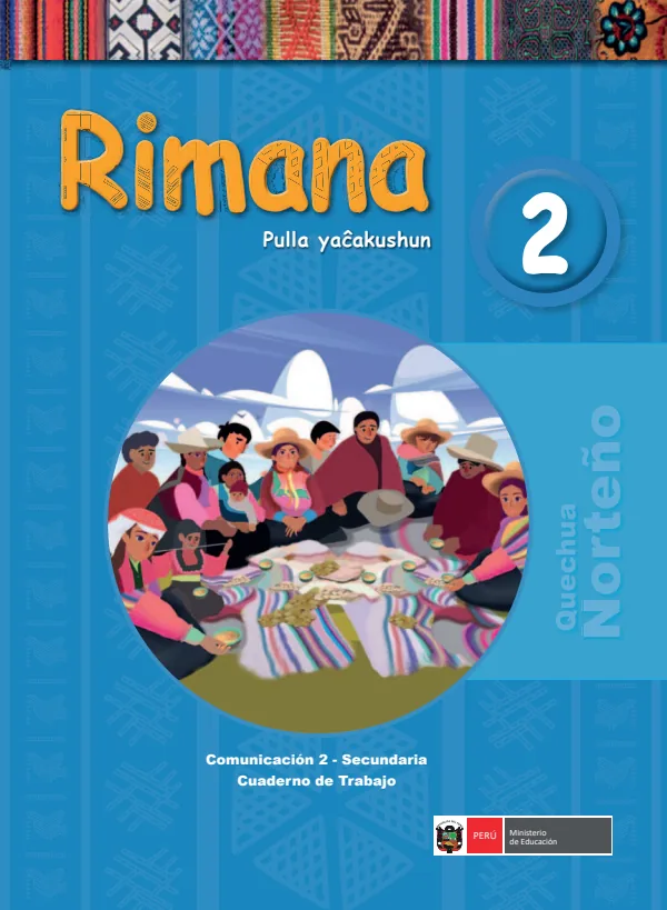 Rimana 2. Pulla yacakushun = Comunicación 2. Secundaria: Cuaderno de trabajo - Quechua Norteño (MINEDU) PDF 1 Portada de Rimana 2. Pulla yacakushun = Comunicación 2. Secundaria: Cuaderno de trabajo - Quechua - MINEDU