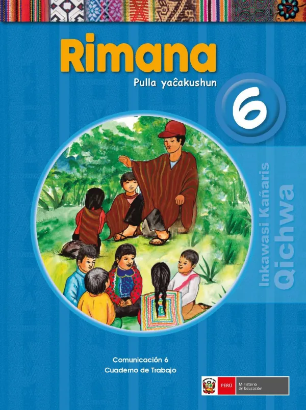 Rimana 6. Pulla yacakushun = Comunicación 6. Cuaderno de trabajo - Quechua Inkawasi Kañaris (MINEDU) PDF 1 Portada de Rimana 6. Pulla yacakushun = Comunicación 6. Cuaderno de trabajo - Quechua Inkawasi - 6.º grado de Primaria - MINEDU