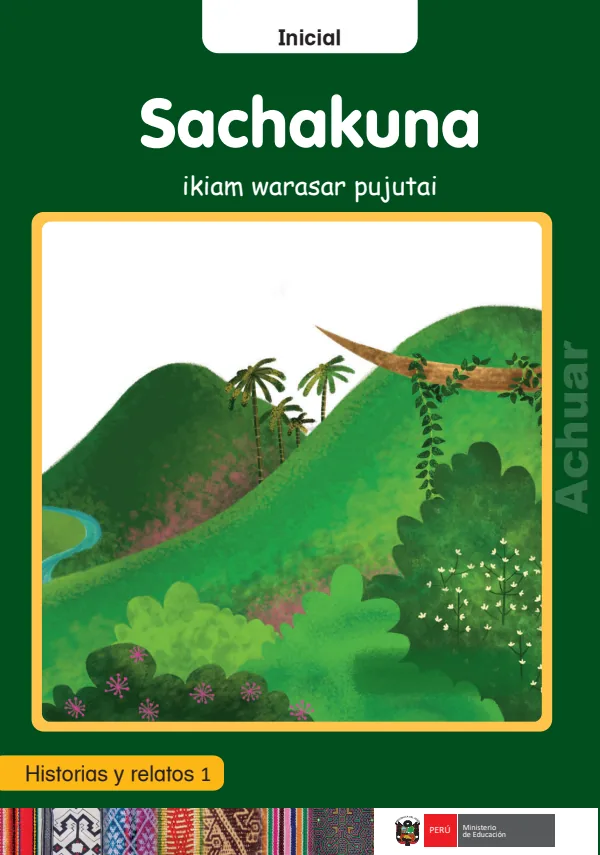 Sachakuna ikiam warasar pujutai: Historias y relatos 1 - Inicial - Achuar (MINEDU) PDF 1 Portada de Sachakuna ikiam warasar pujutai: Historias y relatos 1 - Inicial - Achuar - MINEDU