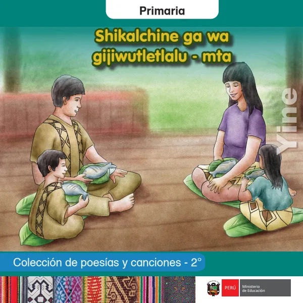 Shikalchine ga wa gijiwutletlalu - mta = Colección de poesías y canciones - 2. grado de primaria - Yine (MINEDU) PDF 1 Portada de Shikalchine ga wa gijiwutletlalu - mta = Colección de poesías y canciones - 2. grado - MINEDU