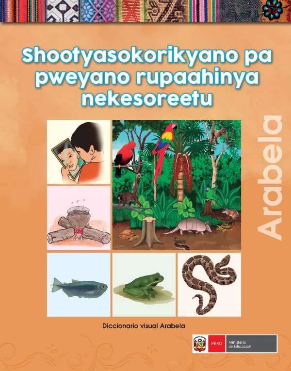 Shootyasokorikyano pa pweyano rupaahinya nekesoreetu: Diccionario visual en la lengua originaria Arabela (MINEDU) PDF 1 Portada de Shootyasokorikyano pa pweyano rupaahinya nekesoreetu: Diccionario visual en la lengua - Primaria - MINEDU
