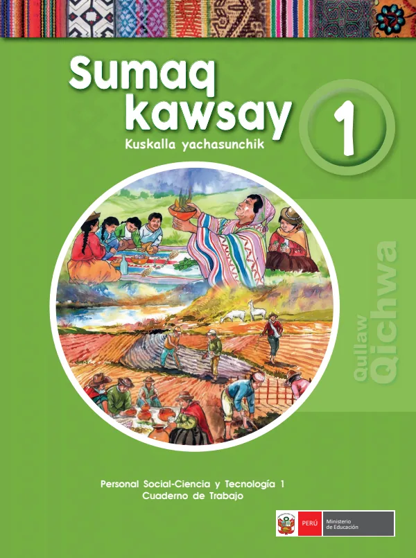 Sumaq Kawsay 1 Kuska+E470:E478lla yachasunchik = Personal social - Ciencia y tecnología 1: Cuaderno de trabajo - Qullaw Qichwa (MINEDU) PDF 1 Portada de Sumaq Kawsay 1 Kuska+E470:E478lla yachasunchik = Personal social - Ciencia y tecnología - 1.º grado de Primaria - MINEDU
