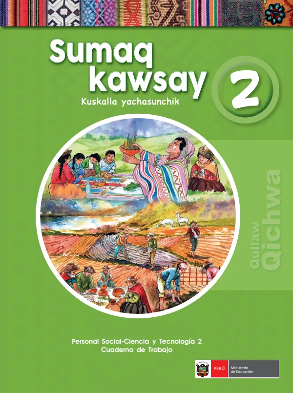 Sumaq Kawsay 2 Kuskalla yachasunchik = Personal social - Ciencia y tecnología 2: Cuaderno de trabajo - Qullaw Qichwa (MINEDU) PDF 1 Portada de Sumaq Kawsay 2 Kuskalla yachasunchik = Personal social - Ciencia y tecnología 2 - 2.º grado de Primaria - MINEDU