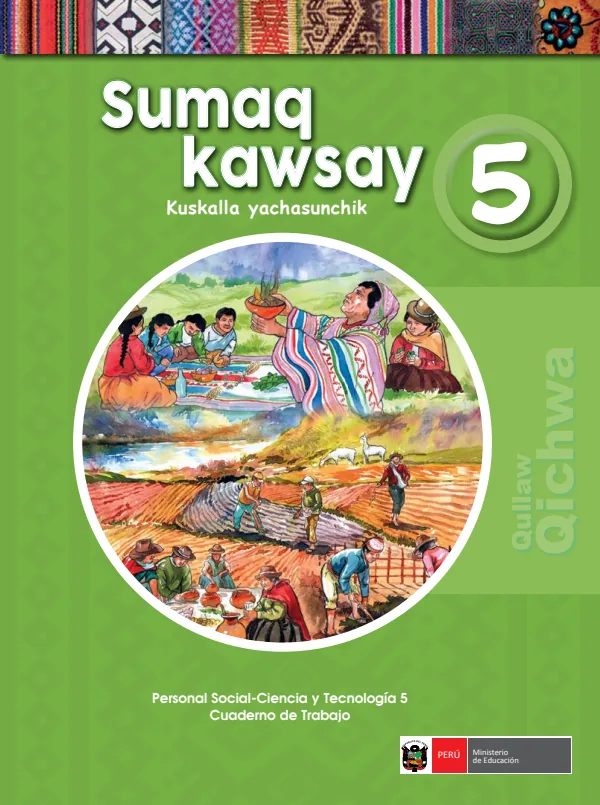 Sumaq Kawsay 5 Kuskalla yachasunchik = Personal social - Ciencia y tecnología 5: Cuaderno de trabajo - Qullaw Qichwa (MINEDU) PDF 1 Portada de Sumaq Kawsay 5 Kuskalla yachasunchik = Personal social - Ciencia y tecnología 5 - 5.º grado de Primaria - MINEDU