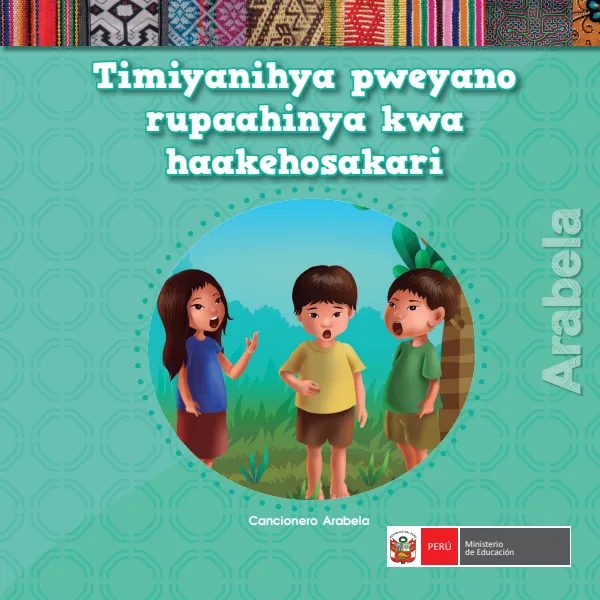 Timiyanihya pweyano rupaahinya kwa haakehosakari = Cancionero - Arabela - Primaria (MINEDU) PDF 1 Portada de Timiyanihya pweyano rupaahinya kwa haakehosakari = Cancionero - Arabela - Primaria - MINEDU