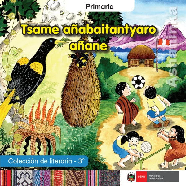 Tsame añabaitantyaro añane = Colección de literaria - 3. grado de primaria - Ashaninka (MINEDU) PDF 1 Portada de Tsame añabaitantyaro añane = Colección de literaria - 3. grado de primaria - Ashaninka - MINEDU