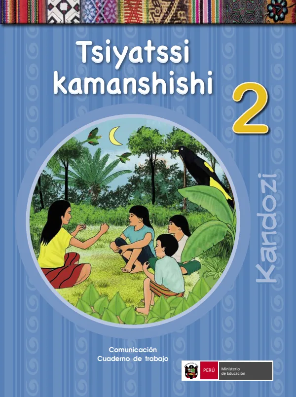 Tsiyatssi kamanshishi 2. = Comunicación 2. Cuaderno de trabajo - Kandozi - 2.° grado de Primaria (MINEDU) PDF 1 Portada de Tsiyatssi kamanshishi 2. = Comunicación 2. Cuaderno de trabajo - Kandozi - 2.° grado - MINEDU