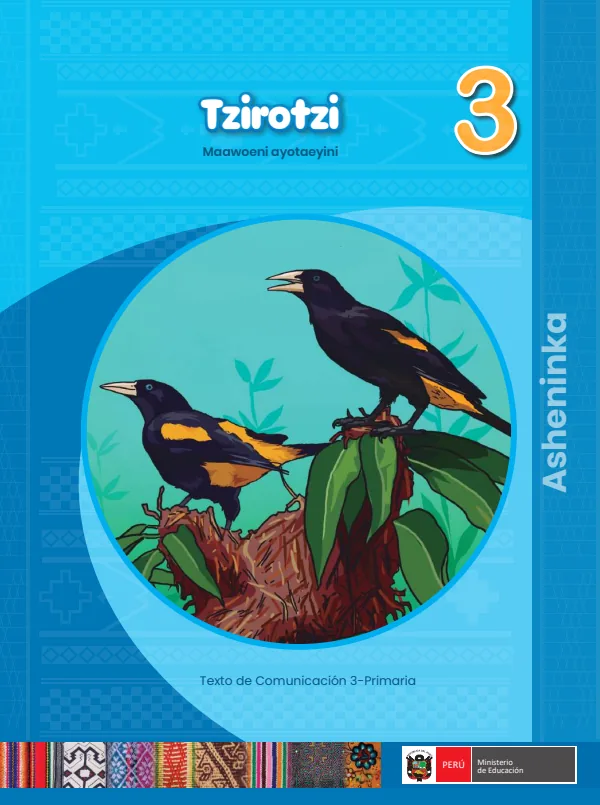 Tzirotzi - 3. Maawoeni ayotaeyni - Asheninka: Texto de Comunicación del 3. Primaria (MINEDU) PDF 1 Portada de Tzirotzi - 3. Maawoeni ayotaeyni - Asheninka: Texto de Comunicación del 3. Primaria - MINEDU