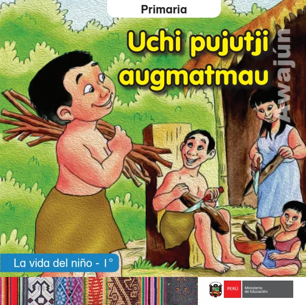 Uchi pujutju augmatmau = La vida del niño - 1. grado de primaria - Awajún (MINEDU) PDF 1 Portada de Uchi pujutju augmatmau = La vida del niño - 1. grado de primaria - Awajún - MINEDU