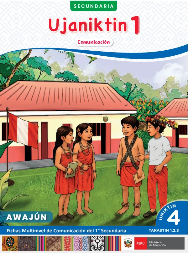 Ujaniktin 1: fichas multinivel de Comunicación del 1° Secundaria - Awajún. Umiktin 4 - Takastin 1, 2, 3 (MINEDU) PDF 1 Portada de Ujaniktin 1: fichas multinivel de Comunicación del 1° Secundaria - Awajún. Umiktin 4 - MINEDU
