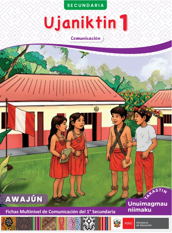 Ujaniktin 1: fichas multinivel de Comunicación del 1° Secundaria - Awajún. Takastin - Unuimagmau niimaku (MINEDU) PDF 1 Portada de Ujaniktin 1: fichas multinivel de Comunicación del 1° Secundaria - Awajún. Takastin - MINEDU