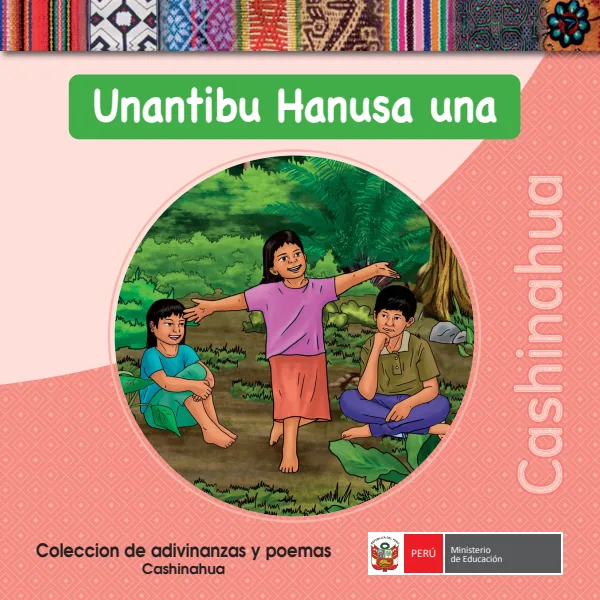 Unantibu hanusa una = Colección de adivinanzas y poemas - Cashinahua - Primaria (MINEDU) PDF 1 Portada de Unantibu hanusa una = Colección de adivinanzas y poemas - Cashinahua - Primaria - MINEDU