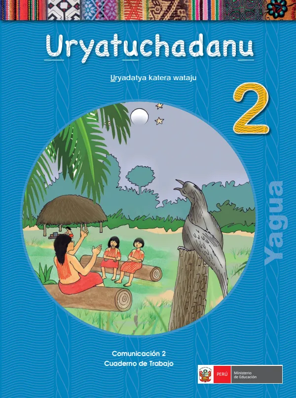 Uryatuchadanu 2. Uryadataya katera wataju = Comunicación 2. Cuaderno de trabajo - Yagua (MINEDU) PDF 1 Portada de Uryatuchadanu 2. Uryadataya katera wataju = Comunicación 2. Cuaderno de trabajo - Yagua - 2.º grado de Primaria - MINEDU
