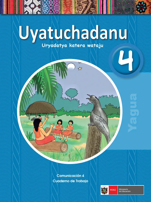 Uryatuchadanu 4. Uryadataya katera wataju = Comunicación 4. Cuaderno de trabajo - Yagua (MINEDU) PDF 1 Portada de Uryatuchadanu 4. Uryadataya katera wataju = Comunicación 4. Cuaderno de trabajo - Yagua - 4.º grado de Primaria - MINEDU