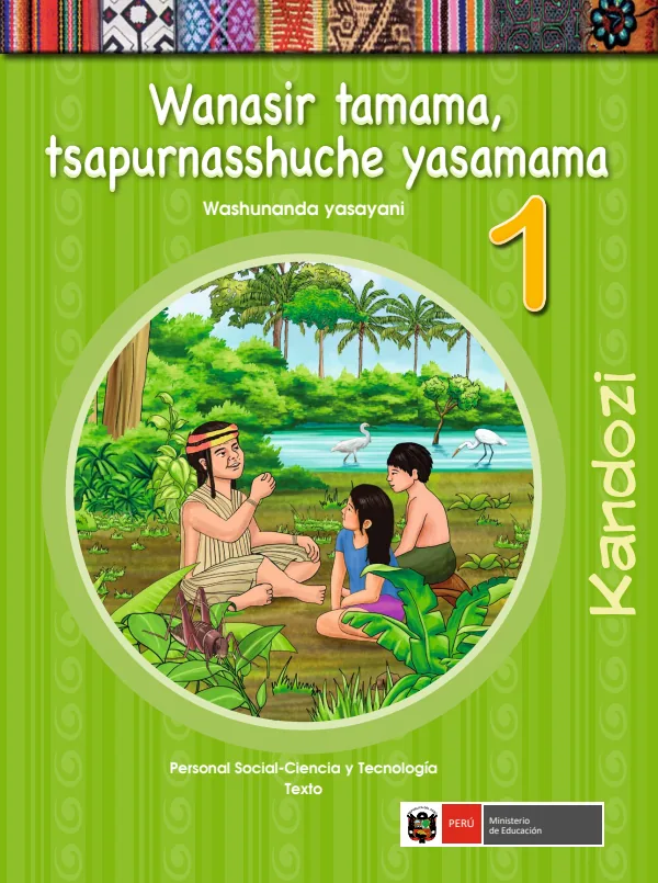 Wanasir tamama 1 Tsapurnasshuche yasamama = Personal social - Ciencia y tecnología: Texto - Kandozi (MINEDU) PDF 1 Portada de Wanasir tamama 1 Tsapurnasshuche yasamama = Personal social - Ciencia y tecnología - 1.º grado de Primaria - MINEDU