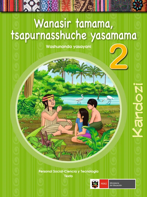 Wanasir tamama 2 Tsapurnasshuche yasamama = Personal social - Ciencia y tecnología: Texto - Kandozi (MINEDU) PDF 1 Portada de Wanasir tamama 2 Tsapurnasshuche yasamama = Personal social - Ciencia y tecnología - 2.º grado de Primaria - MINEDU