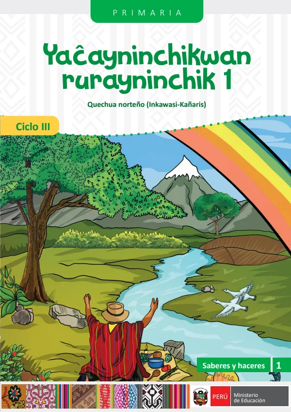 Yacayninchikwan rurayninchik - 1 Ciclo III Primaria - Quechua Norteño (Inkawasi-kañaris): Saberes y Haceres III 1 - Primaria - Quechua Norteño (MINEDU) PDF 1 Portada de Yacayninchikwan rurayninchik - 1 Ciclo III Primaria - Quechua Norteño - MINEDU