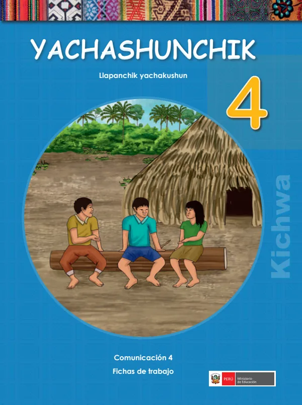Yachashunchik 4. Llapanchik yachakushun = Comunicación 4. Cuaderno de trabajo - Kichwa (MINEDU) PDF 1 Portada de Yachashunchik 4. Llapanchik yachakushun = Comunicación 4. Cuaderno de trabajo - Kichwa - 4.º grado de Primaria - MINEDU