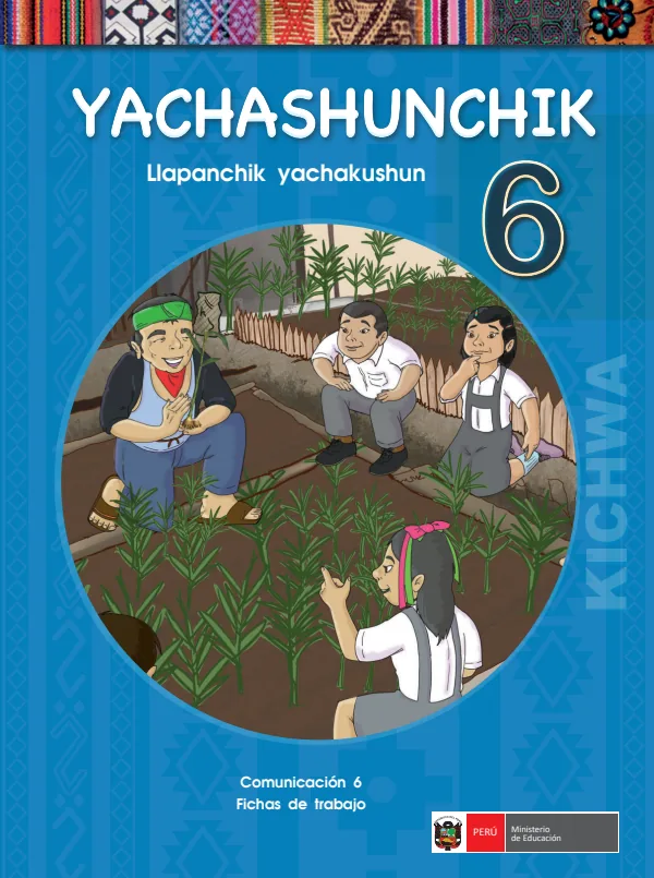 Yachashunchik 6. Llapanchik yachakushun = Comunicación 6. Cuaderno de trabajo - Kichwa (MINEDU) PDF 1 Portada de Yachashunchik 6. Llapanchik yachakushun = Comunicación 6. Cuaderno de trabajo - Kichwa - 6.º grado de Primaria - MINEDU