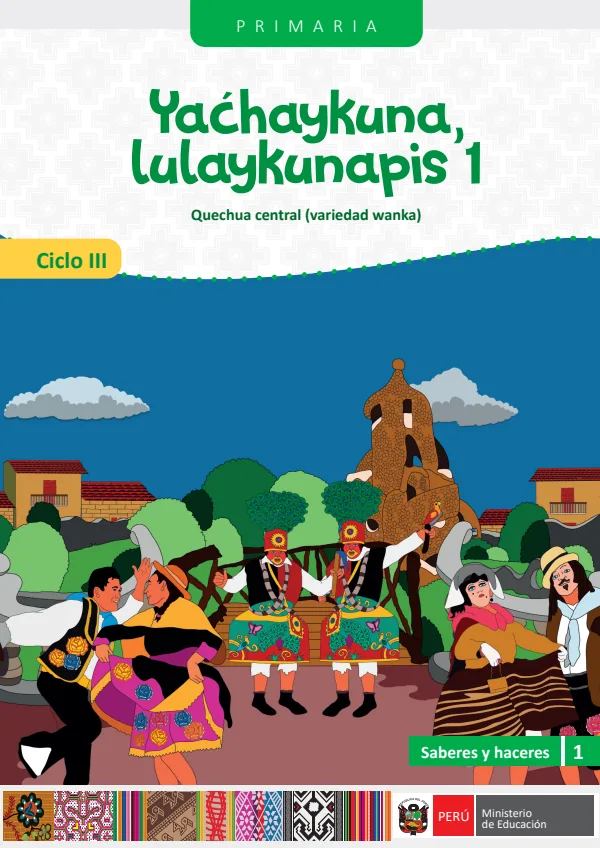Yachaykuna, lulaykunapis - 1 Ciclo III Primaria - Quechua Central (Variedad Wanka): Saberes y Haceres III 1 - Primaria - Quechua Central (MINEDU) PDF 1 Portada de Yachaykuna, lulaykunapis - 1 Ciclo III Primaria - Quechua Central (Variedad Wanka) - MINEDU