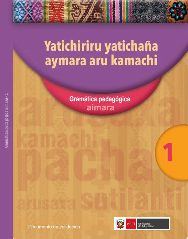 Yatichiriru yatichaña aymara aru kamachi, 1 = Gramática pedagógica - Aimara (MINEDU) PDF 1 Portada de Yatichiriru yatichaña aymara aru kamachi, 1 = Gramática pedagógica - Aimara - Educación Intercultural Bilingüe (EIB) - MINEDU