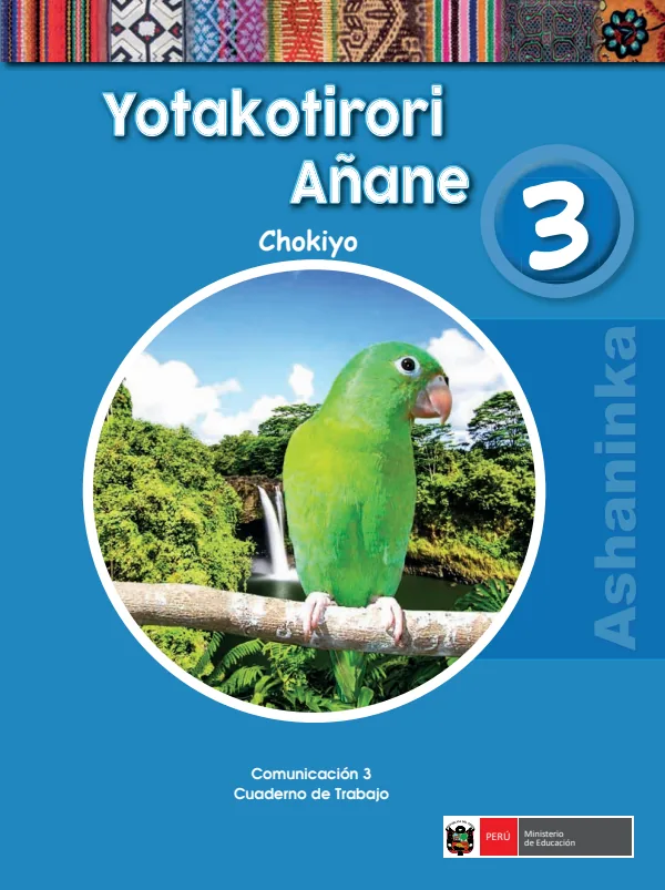 Yotakotirori añane 3.er Chokiyo = Comunicación 3.er Cuaderno de trabajo - Ashaninka (MINEDU) PDF 1 Portada de Yotakotirori añane 3.er Chokiyo = Comunicación 3.er Cuaderno de trabajo - Ashaninka - 3.º grado de Primaria - MINEDU