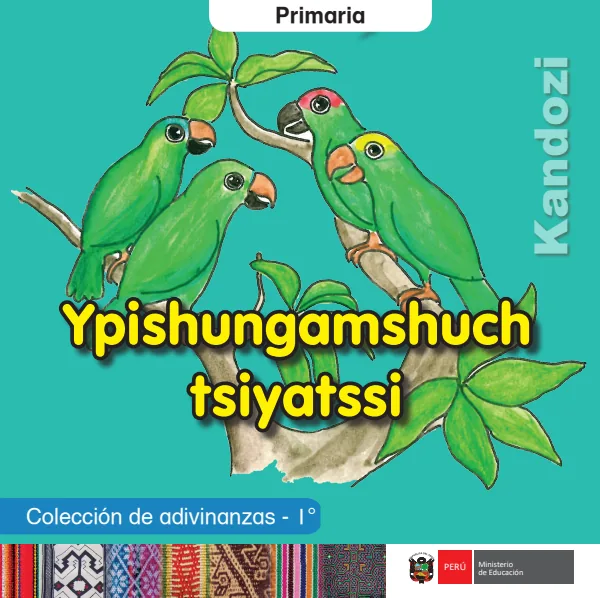 Ypishungamshuch tsiyatssi = Colección de adivinanzas - 1. grado de primaria - Kandozi (MINEDU) PDF 1 Portada de Ypishungamshuch tsiyatssi = Colección de adivinanzas - 1. grado de primaria - Kandozi - MINEDU